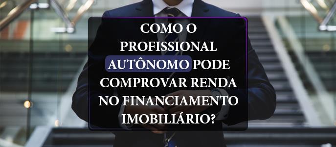 Como o profissional autônomo pode comprovar renda no financiamento imobiliário?