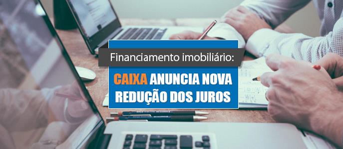 Financiamento Imobiliário: Caixa anuncia nova redução dos juros