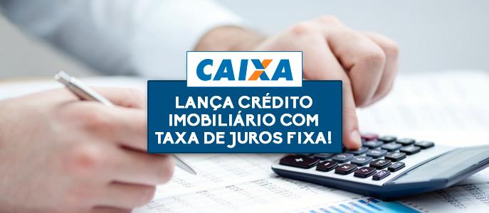 Caixa lança crédito imobiliário com taxa de juros fixa