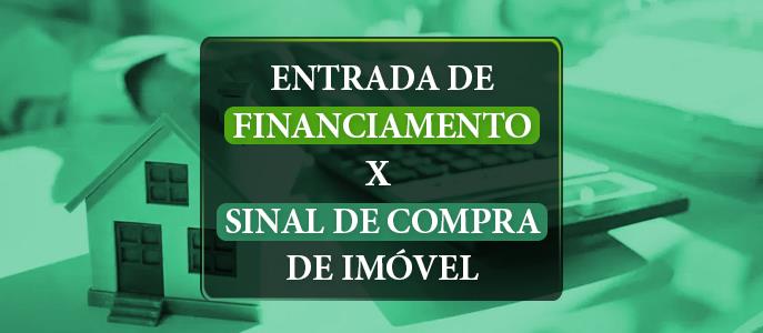 Qual é a diferença entre entrada de financiamento imobiliário e sinal de compra de imóvel?