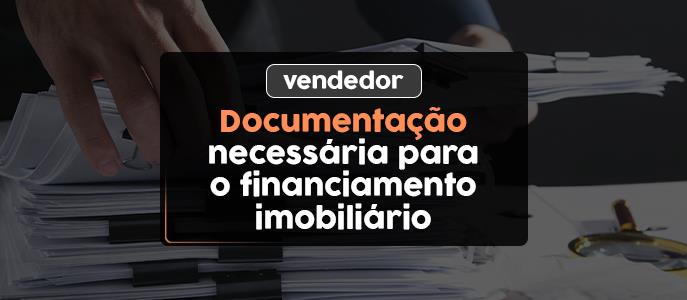 Documentação necessária para o financiamento imobiliário (vendedor) 
