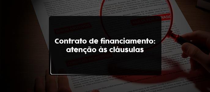 Quais são as principais cláusulas do contrato de financiamento que merecem atenção?