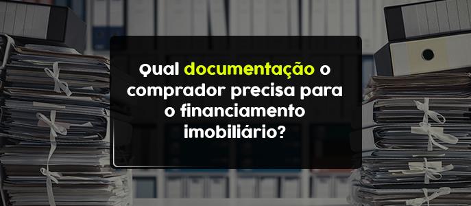 Qual documentação o comprador precisa para o financiamento imobiliário?