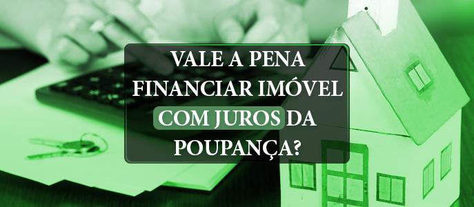 Vale a pena financiar imóvel com juros da poupança?