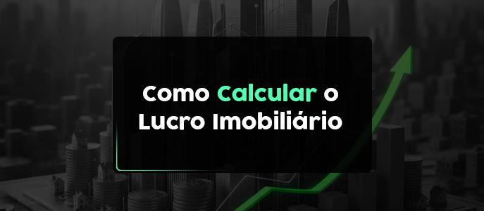 Como calcular o lucro imobiliário?