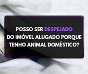 Imagem Posso ser despejado do imóvel alugado porque tenho animal doméstico?