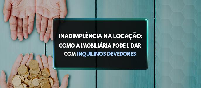 Como a Imobiliária pode Lidar com Inquilinos Devedores