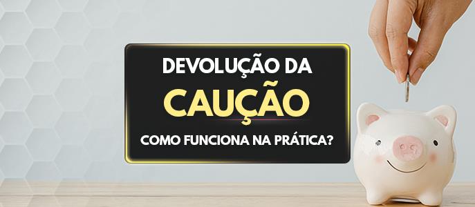 Devolução da caução (depósito) para o inquilino na locação de imóveis. Como funciona na prática?