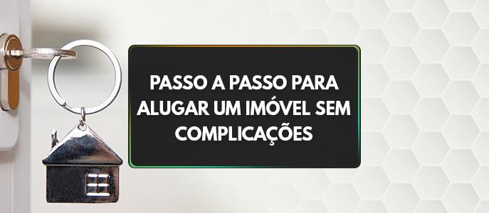 Passo a passo para alugar um imóvel de forma simples