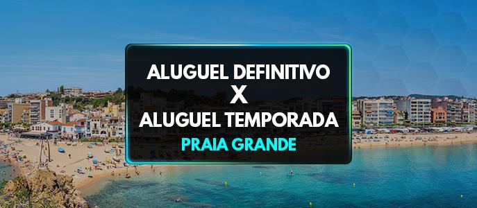 Aluguel em Praia Grande por temporada ou definitivo: qual a melhor opção para seu imóvel?