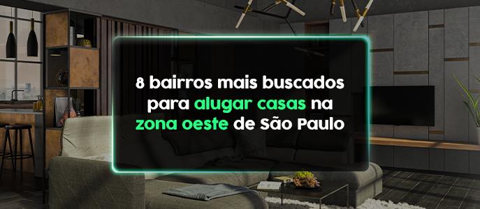 8 bairros mais buscados para alugar casas na zona Oeste de São Paulo