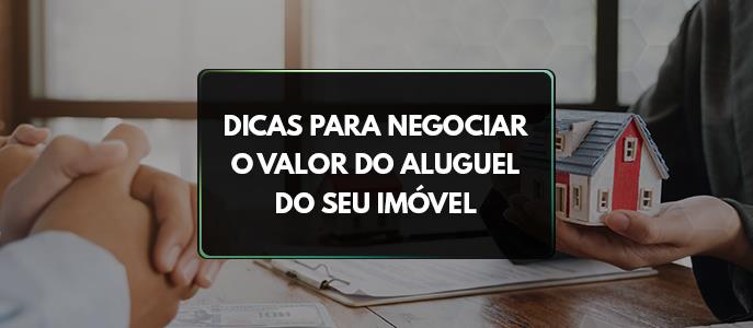 Como negociar o valor do aluguel? Confira as melhores dicas 