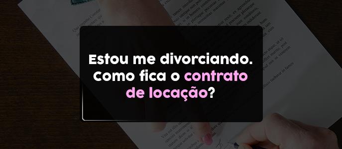 Estou me divorciando. Como fica o contrato de locação?