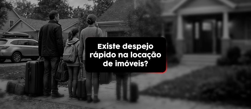 Existe despejo rápido na locação de imóveis?