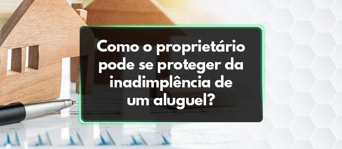 Inquilino não paga aluguel? Saiba como o proprietário pode se proteger da inadimplência