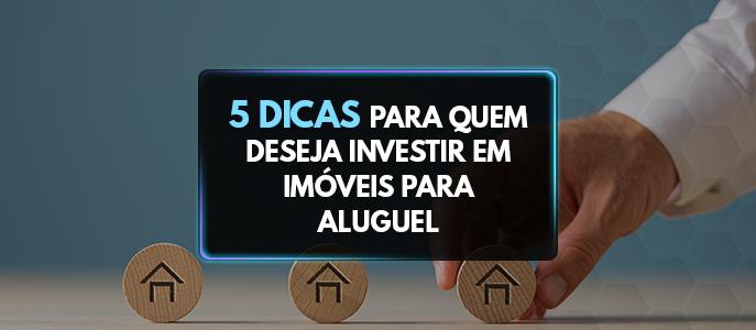 Investir em imóveis: 5 dicas para ganhar dinheiro com aluguel