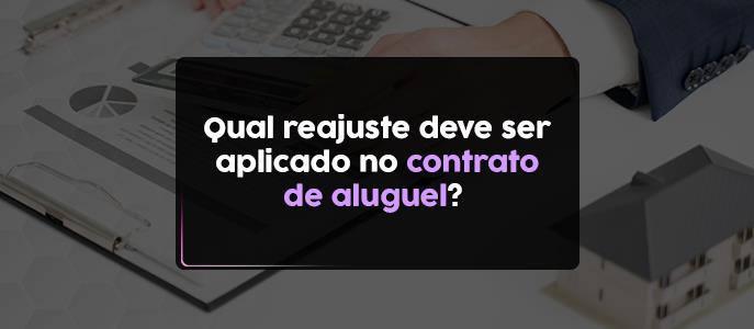 Qual reajuste deve ser aplicado no contrato de aluguel?