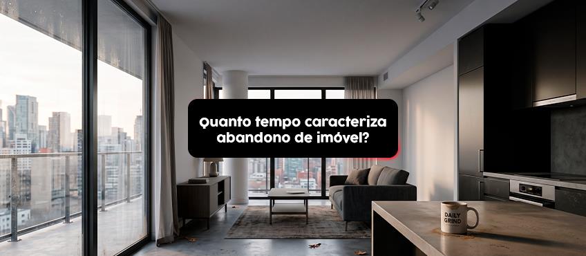 Quanto tempo é considerado abandono de imóvel? 