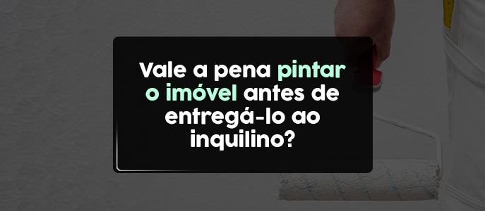 Vale a pena pintar o imóvel antes de entregá-lo ao inquilino?