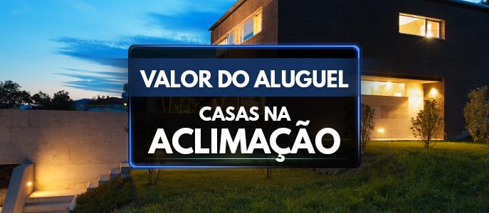 Qual o valor do Aluguel das Casas na Aclimação?