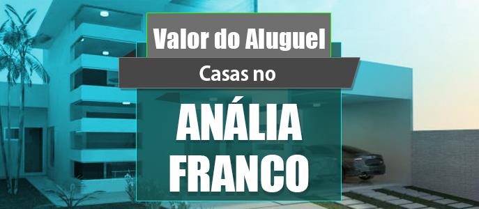 Qual o valor do Aluguel das Casas no Jardim Anália Franco?