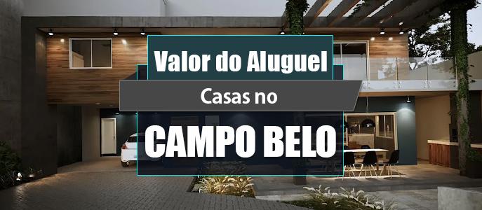 Qual o valor do Aluguel das Casas no Campo Belo?
