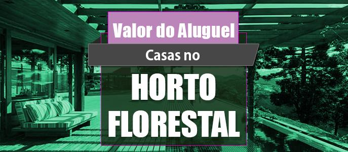Qual o valor do Aluguel das Casas no Horto Florestal?