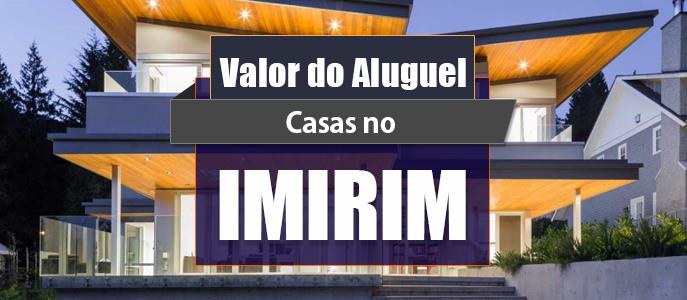 Qual o valor do Aluguel das Casas no Imirim?