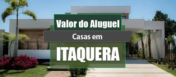 Qual o valor do Aluguel das Casas em Itaquera?