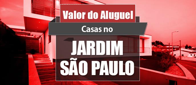 Qual o valor do Aluguel das Casas no Jardim São Paulo?