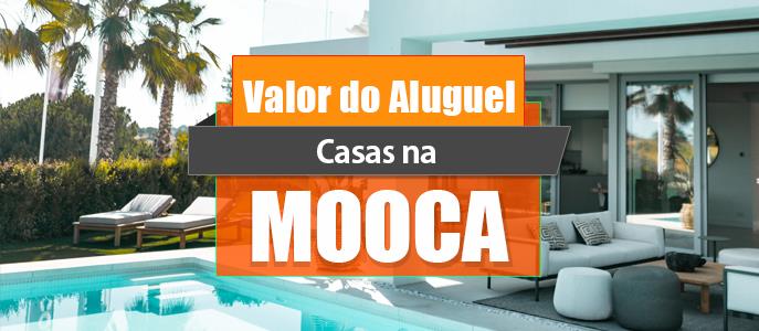 Qual o valor do Aluguel das Casas na Mooca?