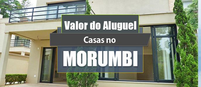 Qual o valor do Aluguel das Casas no Morumbi?