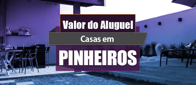 Qual o valor do Aluguel das Casas em Pinheiros?