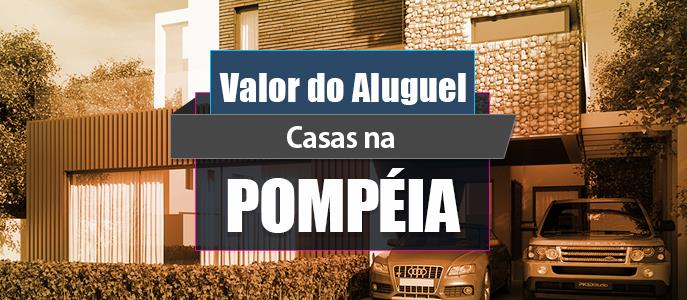 Qual o valor do Aluguel das Casas na Pompéia?