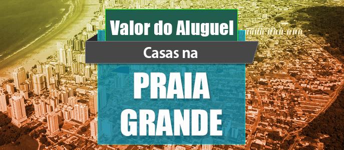 Qual o valor do Aluguel das Casas na Praia Grande?