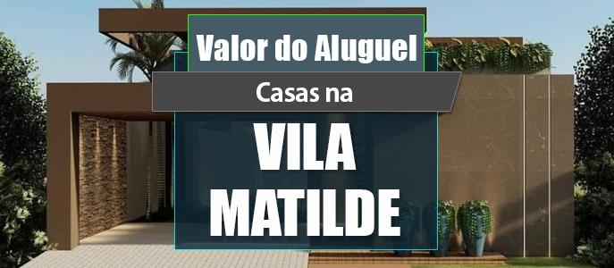 Qual o valor do Aluguel das Casas na Vila Matilde?