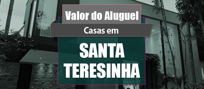 Qual o valor do Aluguel das Casas em Santa Teresinha?