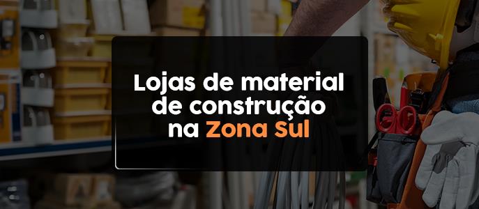 Lojas de Material de Construção na Zona Sul - SP