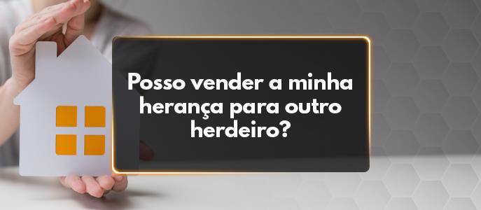 Posso vender minha herança para outro herdeiro?