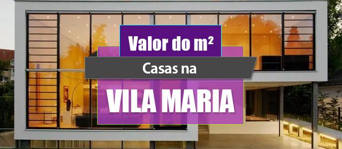 Qual o valor do metro quadrado das Casas na Vila Maria?
