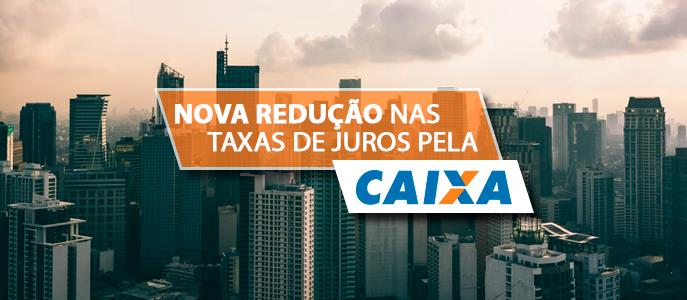 Caixa reduz taxa de juros do Financiamento Imobiliário