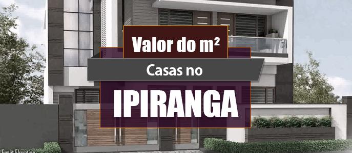 Qual o valor do metro quadrado das Casas no Ipiranga?