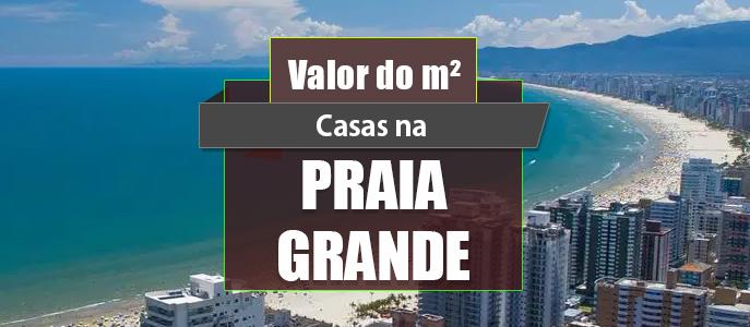Qual o valor do metro quadrado das Casas na Praia Grande?