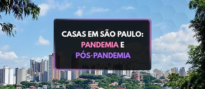 Após o fim da pandemia, as Casas em São Paulo ficaram mais caras?