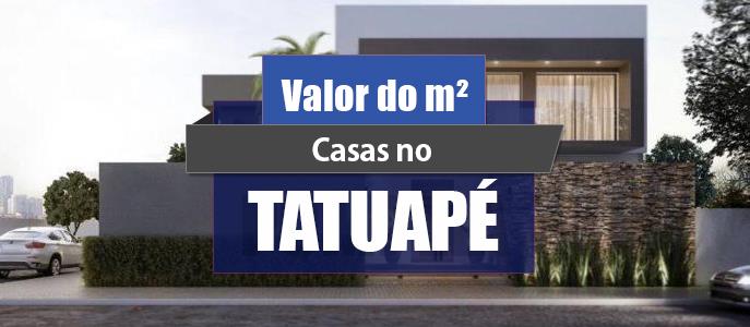 Qual o valor do metro quadrado das Casas no Tatuapé?