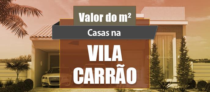 Qual o valor do metro quadrado das Casas na Vila Carrão?
