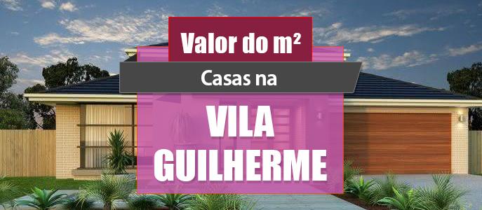 Qual o valor do metro quadrado das Casas na Vila Guilherme?