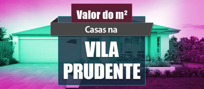 Qual o valor do metro quadrado das Casas na Vila Prudente?