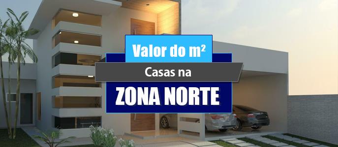 Qual o valor do metro quadrado das Casas na Zona Norte?