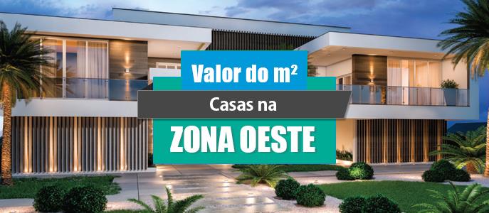 Qual o valor do metro quadrado das Casas na Zona Oeste?
